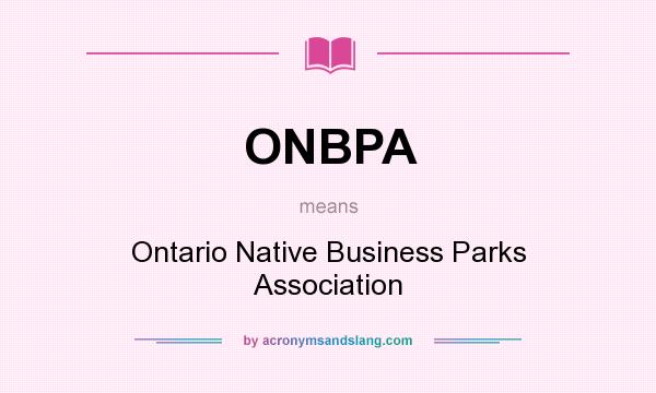 What does ONBPA mean? It stands for Ontario Native Business Parks Association