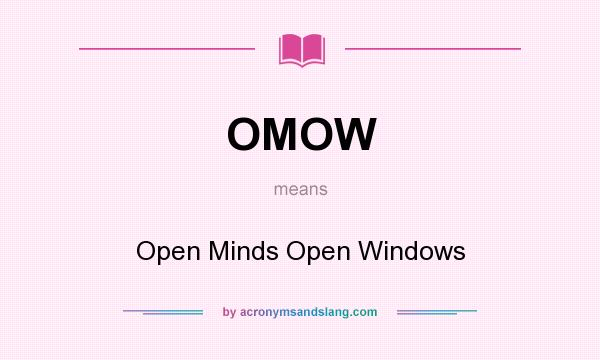 What does OMOW mean? It stands for Open Minds Open Windows