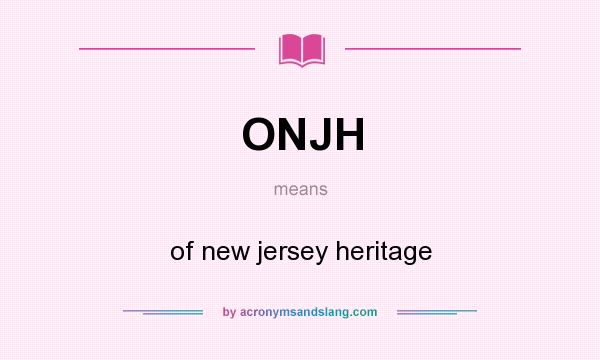 What does ONJH mean? It stands for of new jersey heritage