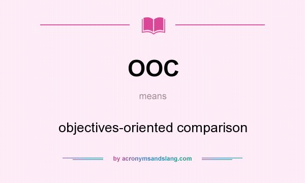 What does OOC mean? It stands for objectives-oriented comparison