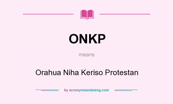 What does ONKP mean? It stands for Orahua Niha Keriso Protestan