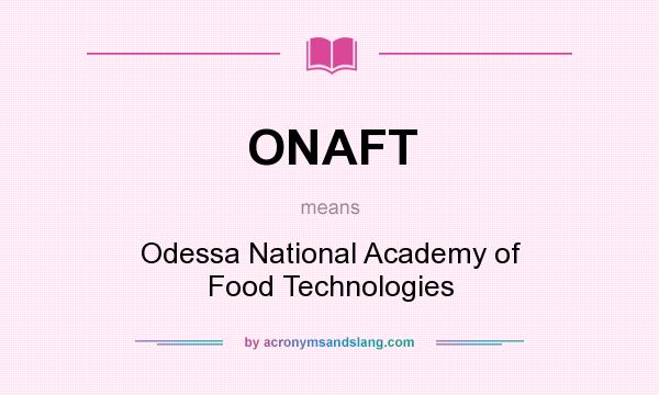 What does ONAFT mean? It stands for Odessa National Academy of Food Technologies