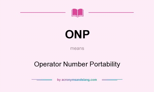 What does ONP mean? It stands for Operator Number Portability