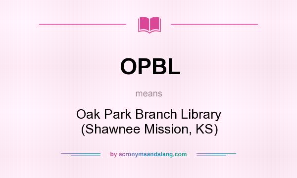 What does OPBL mean? It stands for Oak Park Branch Library (Shawnee Mission, KS)