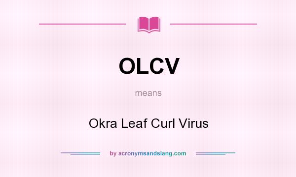 What does OLCV mean? It stands for Okra Leaf Curl Virus