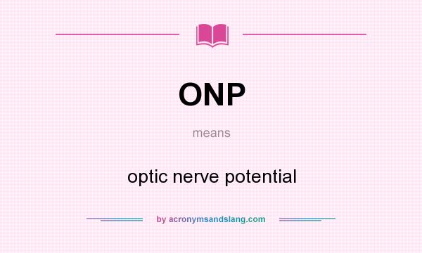 What does ONP mean? It stands for optic nerve potential