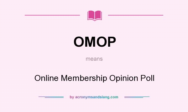 What does OMOP mean? It stands for Online Membership Opinion Poll