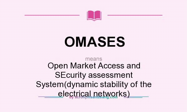 What does OMASES mean? It stands for Open Market Access and SEcurity assessment System(dynamic stability of the electrical networks)