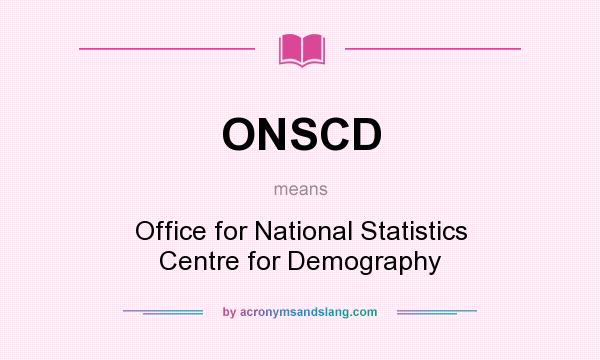 What does ONSCD mean? It stands for Office for National Statistics Centre for Demography