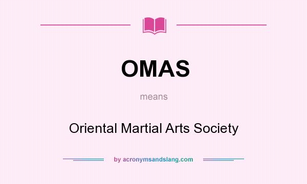 What does OMAS mean? It stands for Oriental Martial Arts Society