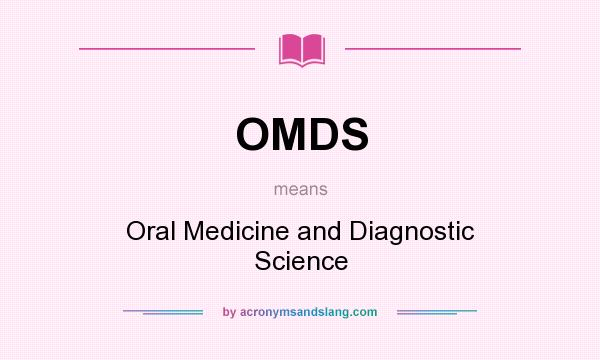 What does OMDS mean? It stands for Oral Medicine and Diagnostic Science