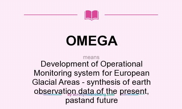 What does OMEGA mean? It stands for Development of Operational Monitoring system for European Glacial Areas - synthesis of earth observation data of the present, pastand future