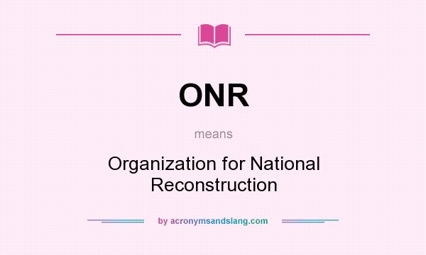 What does ONR mean? It stands for Organization for National Reconstruction