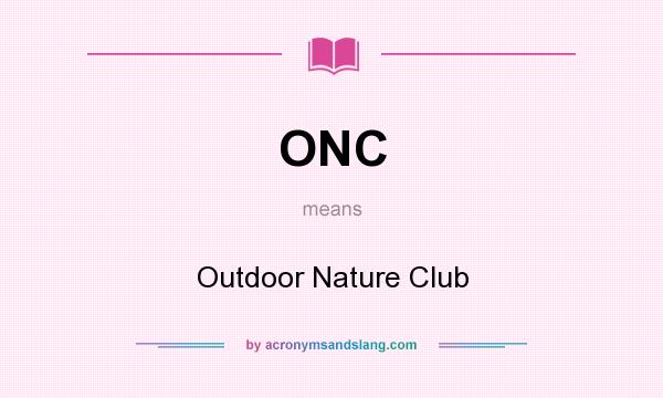 What does ONC mean? It stands for Outdoor Nature Club