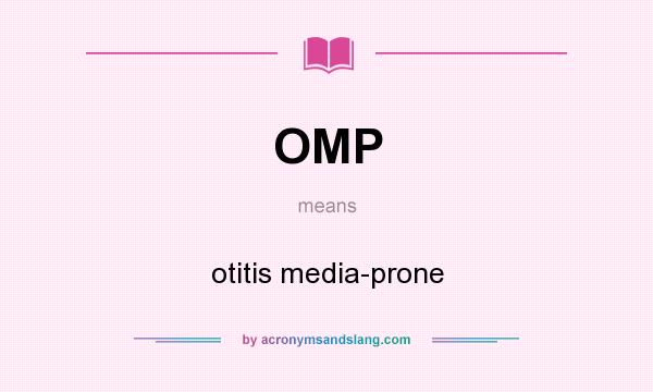What does OMP mean? It stands for otitis media-prone