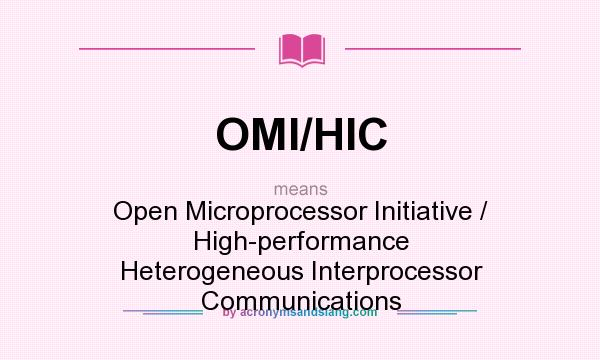 What does OMI/HIC mean? It stands for Open Microprocessor Initiative / High-performance Heterogeneous Interprocessor Communications