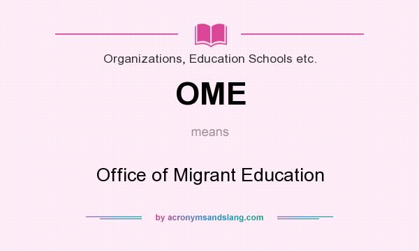 What does OME mean? It stands for Office of Migrant Education