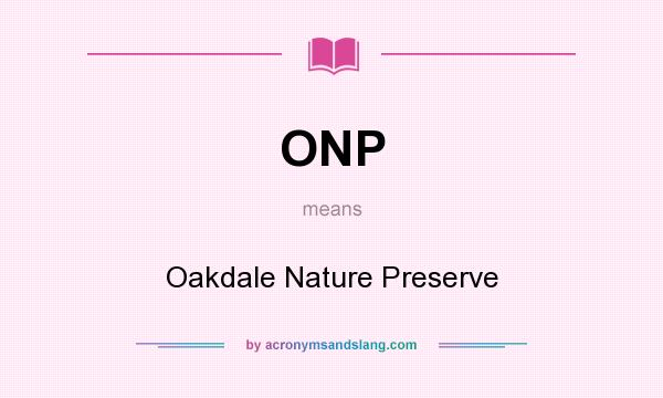 What does ONP mean? It stands for Oakdale Nature Preserve