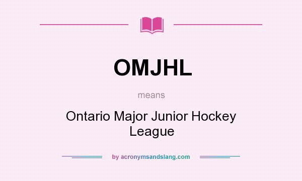 What does OMJHL mean? It stands for Ontario Major Junior Hockey League