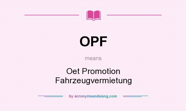 What does OPF mean? It stands for Oet Promotion Fahrzeugvermietung