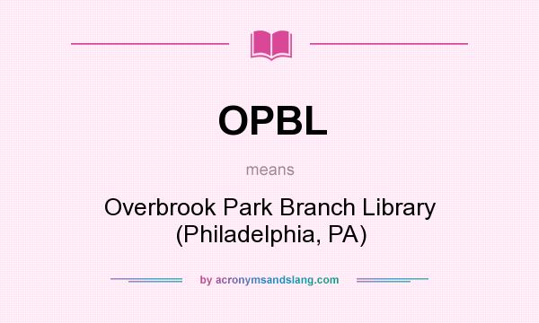 What does OPBL mean? It stands for Overbrook Park Branch Library (Philadelphia, PA)