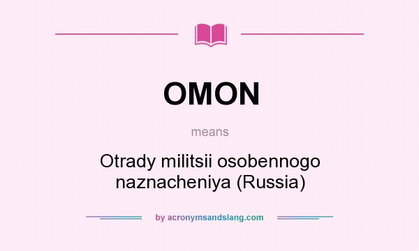 What does OMON mean? It stands for Otrady militsii osobennogo naznacheniya (Russia)