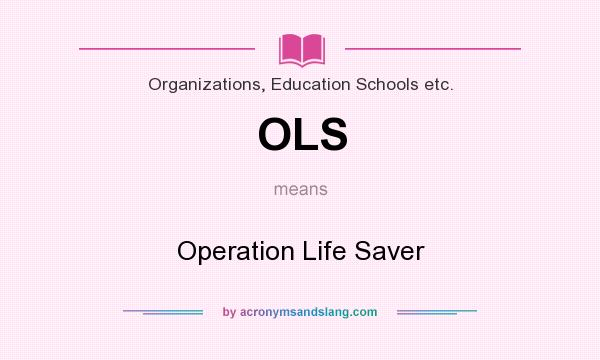 What does OLS mean? It stands for Operation Life Saver