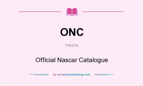 What does ONC mean? It stands for Official Nascar Catalogue