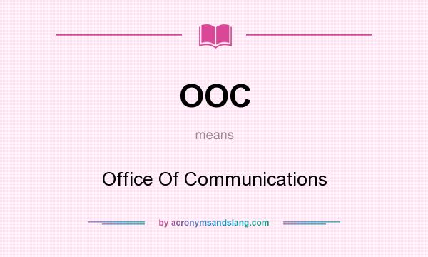 What does OOC mean? It stands for Office Of Communications
