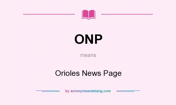 What does ONP mean? It stands for Orioles News Page