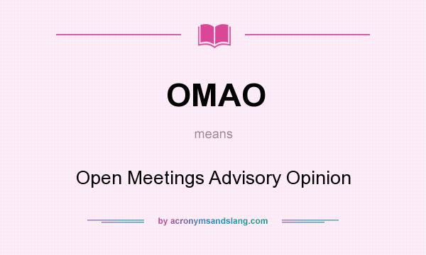 What does OMAO mean? It stands for Open Meetings Advisory Opinion