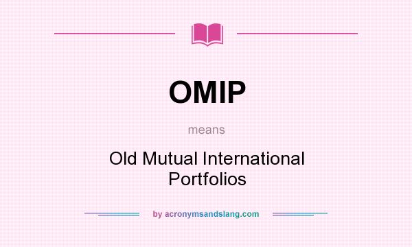 What does OMIP mean? It stands for Old Mutual International Portfolios