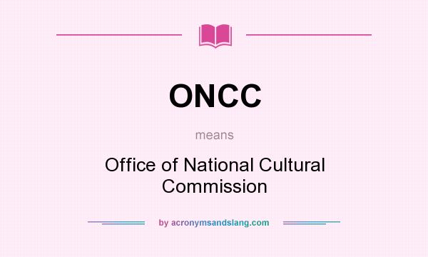 What does ONCC mean? It stands for Office of National Cultural Commission