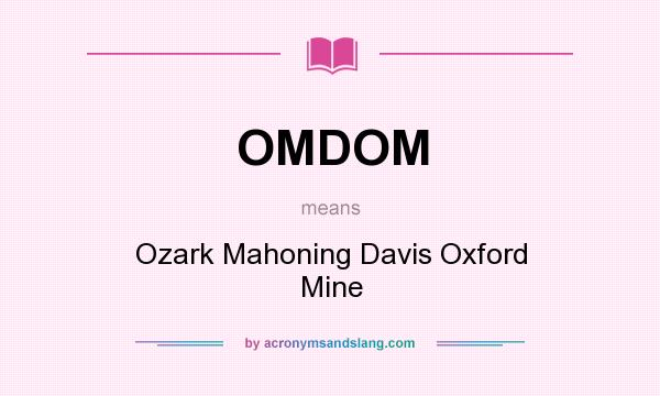 What does OMDOM mean? It stands for Ozark Mahoning Davis Oxford Mine