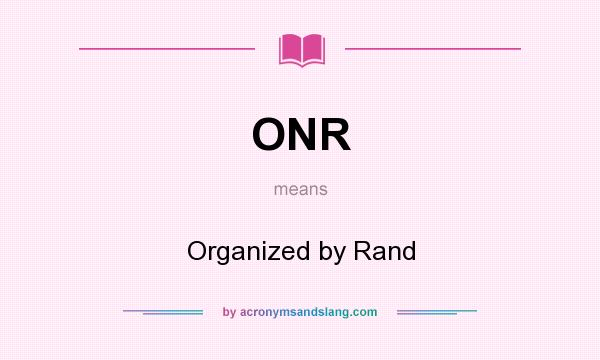 What does ONR mean? It stands for Organized by Rand