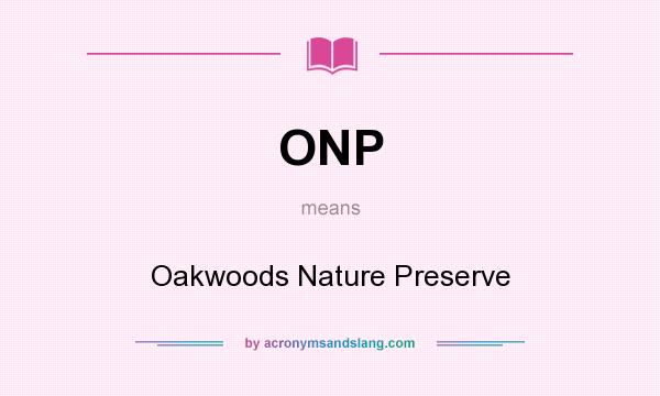 What does ONP mean? It stands for Oakwoods Nature Preserve
