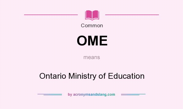 What does OME mean? It stands for Ontario Ministry of Education