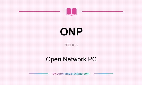 What does ONP mean? It stands for Open Network PC