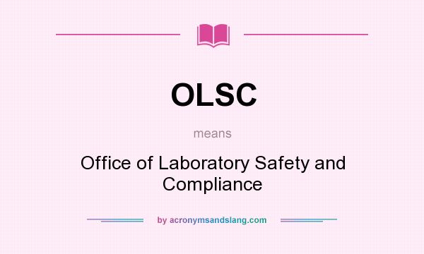 What does OLSC mean? It stands for Office of Laboratory Safety and Compliance