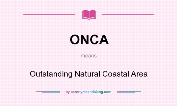 What does ONCA mean? It stands for Outstanding Natural Coastal Area