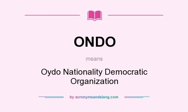 What does ONDO mean? It stands for Oydo Nationality Democratic Organization