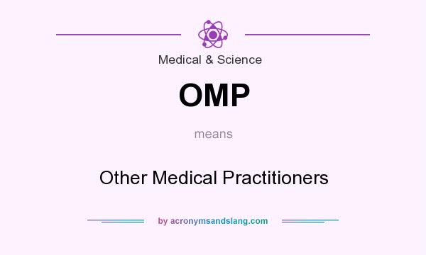 What does OMP mean? It stands for Other Medical Practitioners