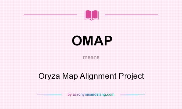 What does OMAP mean? It stands for Oryza Map Alignment Project