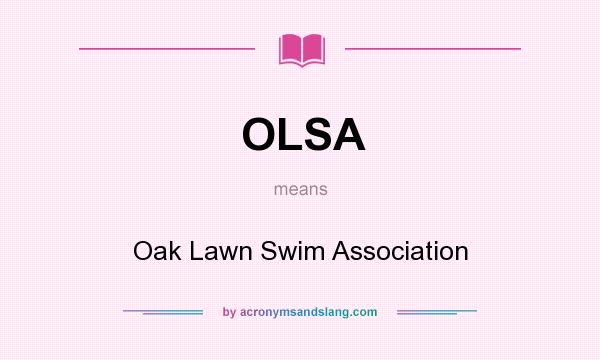 What does OLSA mean? It stands for Oak Lawn Swim Association