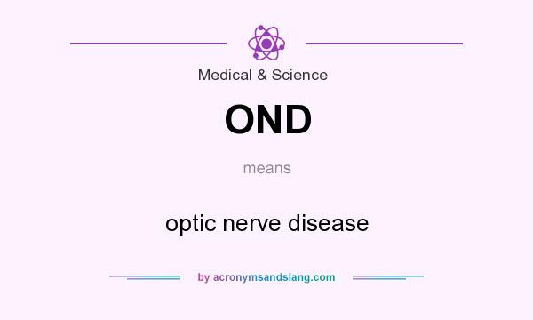 What does OND mean? It stands for optic nerve disease