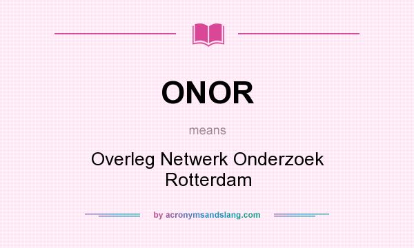 What does ONOR mean? It stands for Overleg Netwerk Onderzoek Rotterdam