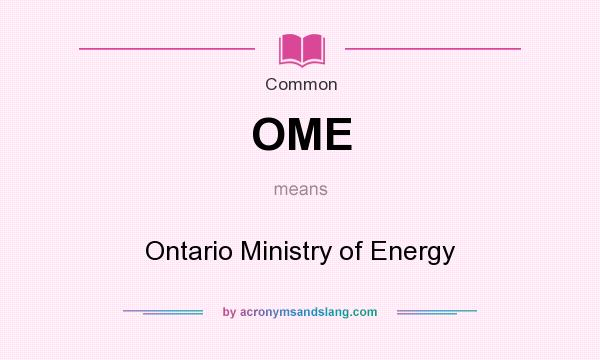 What does OME mean? It stands for Ontario Ministry of Energy