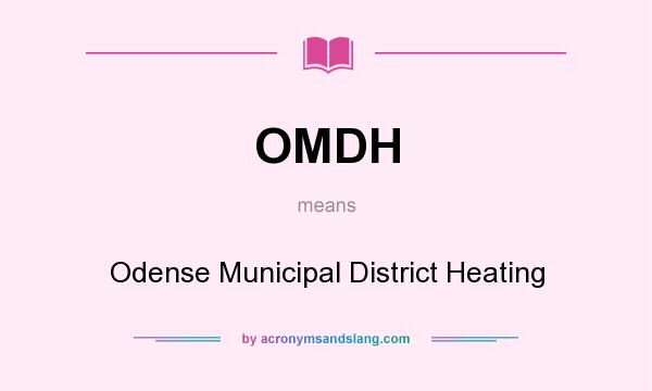 What does OMDH mean? It stands for Odense Municipal District Heating