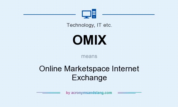 What does OMIX mean? It stands for Online Marketspace Internet Exchange