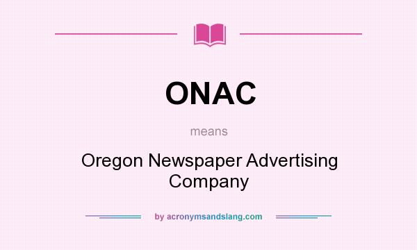 What does ONAC mean? It stands for Oregon Newspaper Advertising Company